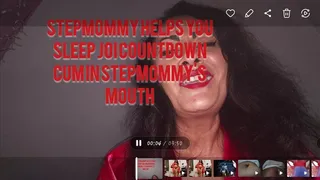 Stepmommy helps you rest joi countdown cum in stepmommy's mouth The video starts with you in bed tossing and turning one late night unable to rest step mommy comes in and finds