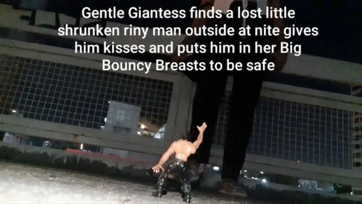 Gentle Giantess finds a lost little shrunken riny man outside at nite gives him kisses and puts him in her Big Bouncy Breasts to be safe mkv