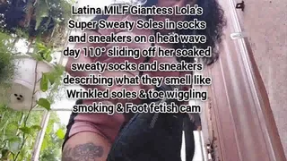 Latina MILF Giantess Lola's Super Sweaty Soles in socks and sneakers on a heat wave day 110° sliding off her soaked sweaty socks and sneakers describing what they smell like Wrinkled soles & toe wiggling smoking & Foot fetish cam