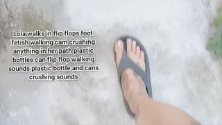 Mkv Lola walks in flip flops foot fetish walking cam crushing anything in her path plastic bottles can flip flop walking sounds plastic bottle and cans crushing sounds