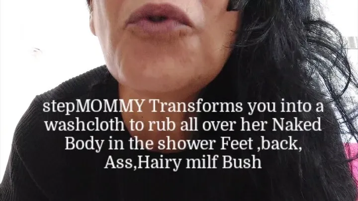 Washing stepMOMMYS NAKED BODY stepMOMMY Transforms you into a washcloth to rub all over her Naked Body in the shower Feet ,back, Ass,Hairy milf Bush