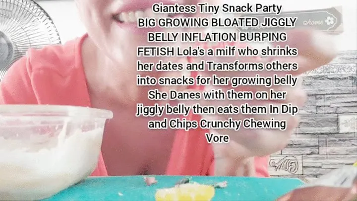 Giantess Tiny Snack Party BIG GROWING BLOATED JIGGLY BELLY INFLATION BURPING FETISH Lola's a milf who shrinks her dates and Transforms others into snacks for her growing belly She Danes with them on her jiggly belly then eats them In Dip and Chips Crunchy