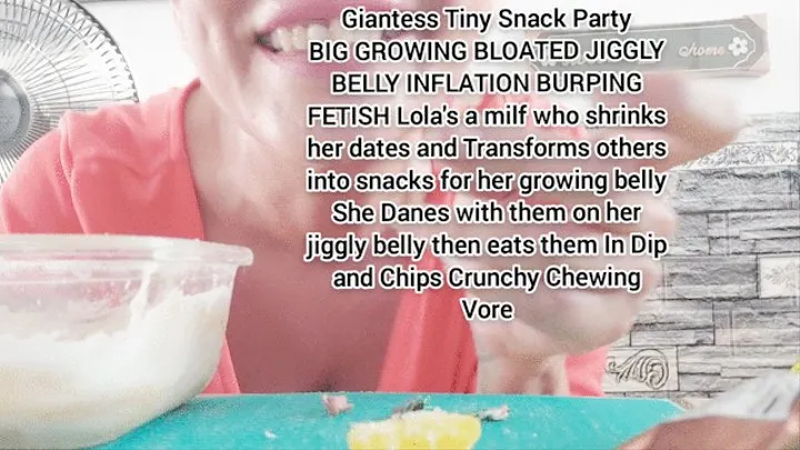 GiantessVore Tiny Snack Party BIG GROWING BLOATED JIGGLY BELLY INFLATION BURPING FETISH Lola's a milf who shrinks her dates and Transforms others into snacks for her growing belly She Danes with them on her jiggly belly then eats them In Dip and Chips