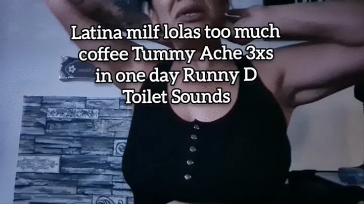 Latina milf lolas too much coffee Tummy Ache 3xs in one day Runny D Toilet Sounds