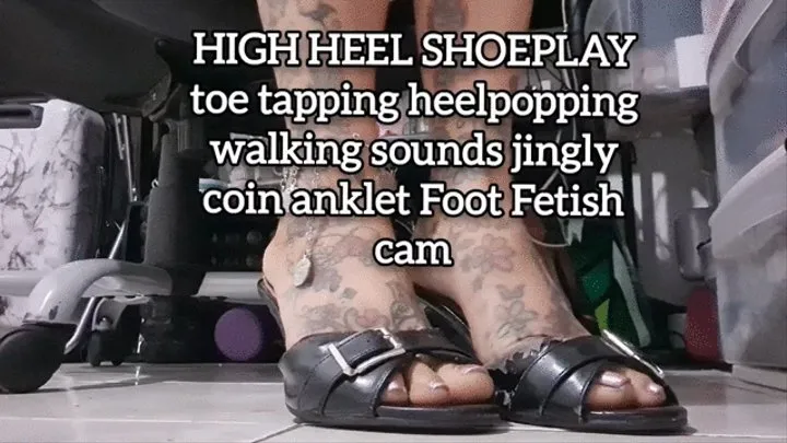 HIGH HEEL SHOEPLAY toe tapping heelpopping walking sounds jingly coin anklet Foot Fetish cam