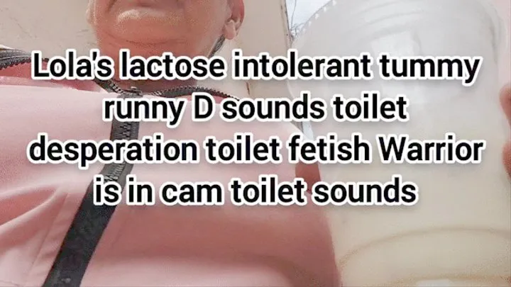 Lola's lactose intolerant tummy runny D sounds toilet desperation toilet fetish Warrior is in cam toilet sounds