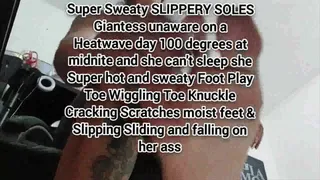 Mkv Super Sweaty SLIPPERY SOLES Giantess unaware on a Heatwave day 100 degrees at midnite and she can't rest she Super hot and sweaty Foot Play Toe Wiggling Toe Knuckle Cracking Scratches moist feet & Slipping Sliding and falling on her ass