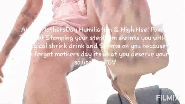 Angry MothersDay Humiliation & High Heel Pointy Toe Foot Stomping your stepMOm shrinks you with a magical shrink drink and Stomps on you because you forgot mothers day its what you deserve your so useless POV