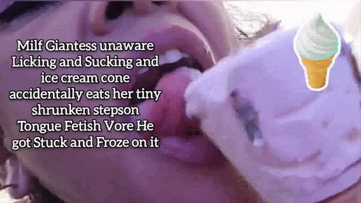 Milf Giantess unaware Licking and Sucking and ice cream cone accidentally eats her tiny shrunken stepson Tongue Fetish Vore He got Stuck and Froze on it mkv