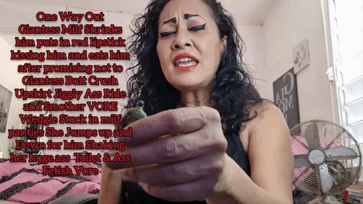 One Way Out Giantess Milf Shrinks him puts in red lipstick kissing him and eats him after promising not to Giantess Butt Crush Upskirt Jiggly Ass Ride and Smother VORE Wedgie Stuck in milf panties She Jumps up and Down for him Shaking her huge ass Toilet