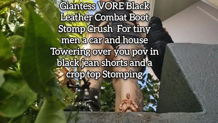 Giantess VORE Black Leather Combat Boot Stomp Crush For tiny men a car and house Towering over you pov in black jean shorts and a crop top Stomping