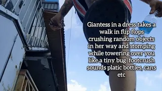 Giantess in a dress takes a walk in flip flops crushing random objects in her way and stomping while towering over you like a tiny bug footcrush sounds platic bottles, cans and more