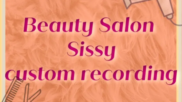 BEAUTY SALON SISSY | 4 SHORT RECORDINGS