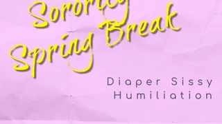 Sorority Spring Break | Sissy Diaper Humiliation