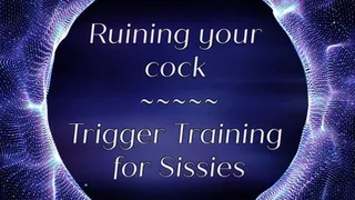 Ruining your cock | Trigger Training for Sissies