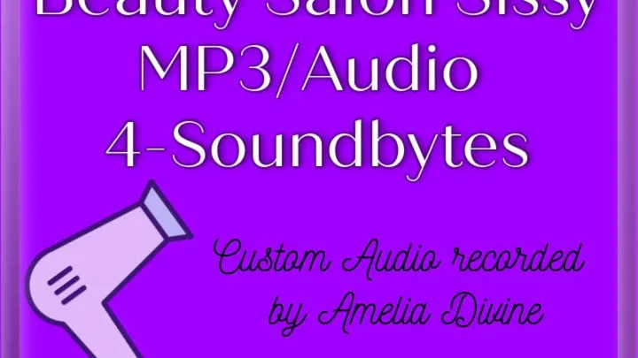 Beauty Salon Sissy | 4 sound-bytes | Fetish Custom Audio by Amelia Divine