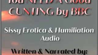 You NEED a Good Cunting by BBC | Sissy Erotica & Humiliation