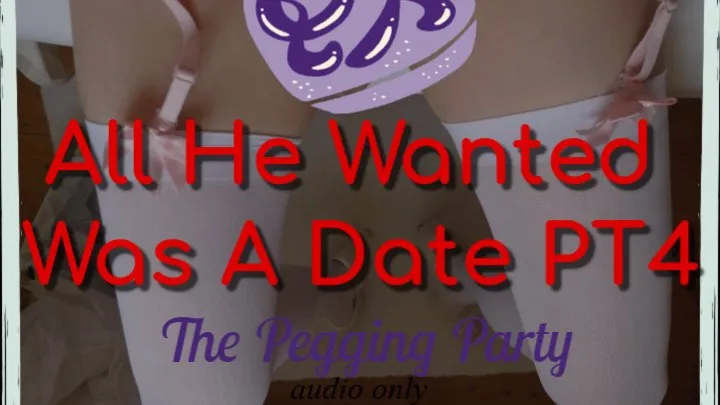 All He Wanted Was A Date PT4 | Pegging Party