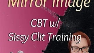 Mirror Image | CBT | Sissy Clit Training