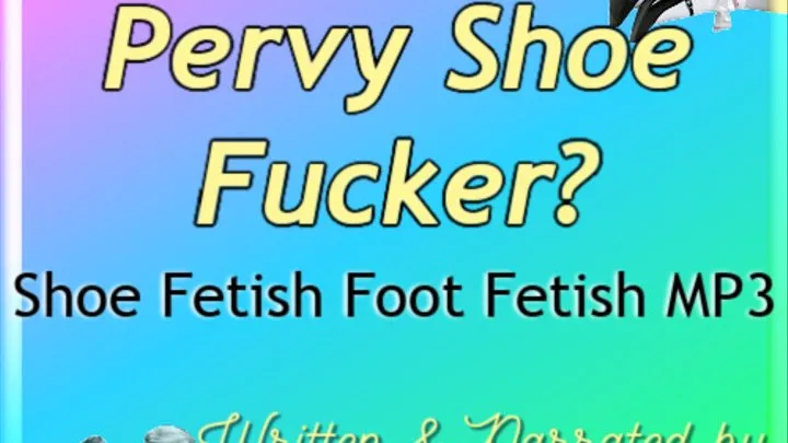Are You A Pervy Shoe Fucker? | Shoe Fetish Foot Fetish