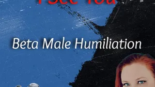 "I See You" | Beta Male Humiliation