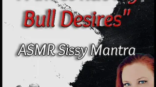 "I Am What My Bull Desires" - ASMR Sissy Mantra