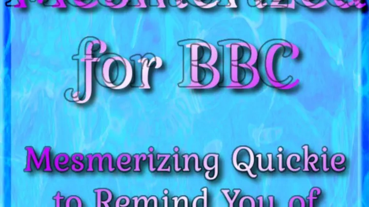 Mesmerized for BBC | Mesmerizing Quickie to Remind You of Your Desires