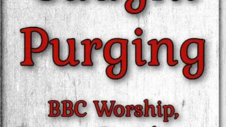 Caught Purging; BBC Worship, Purging Punishment