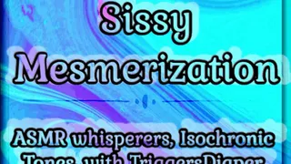 Diaper Sissy Mesmerization; ASMR whisperers, Isochronic Tones, with Triggers