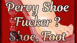 Are You A Pervy Shoe Fucker?