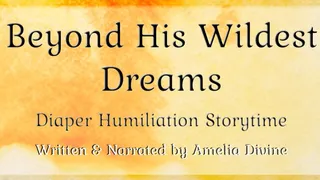 Beyond His Wildest Dreams | Diaper Humiliation Storytime