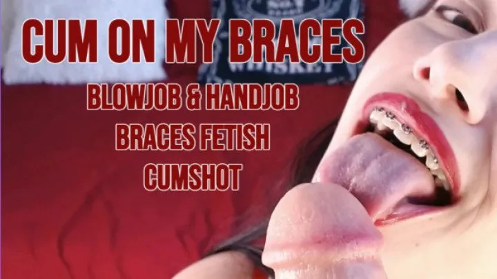 Cum On My Braces