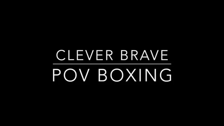 Clever Brave POV Boxing