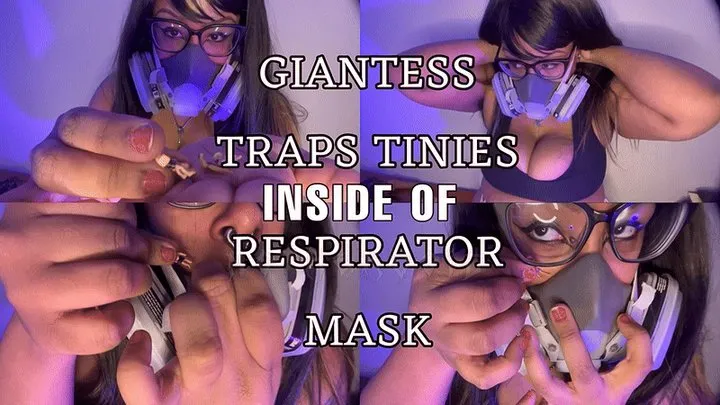 Giantess traps tinies inside of Respirator Mask