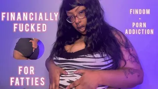 Financially Fucked for Fatties (Fat-centric Findom)