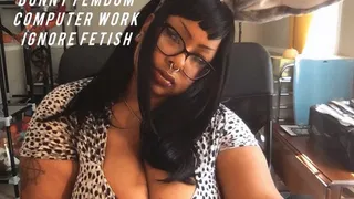 Femdom Ignores you for work