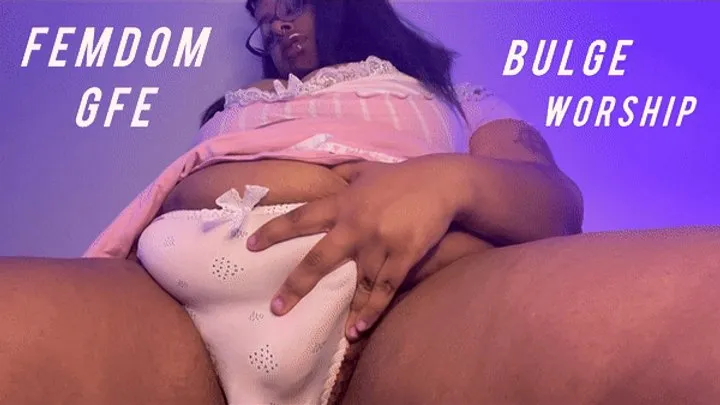 Femdom GFE Bulge Worship