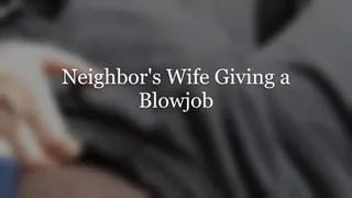 Neighbor's Wife Giving a Blowjob