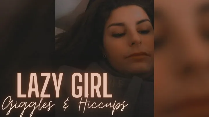 Lazy Girl Giggles & Hiccups