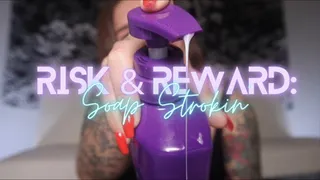 Risk & Reward: Soap Strokin'