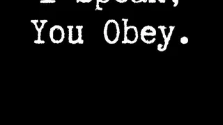 I speak, you obey