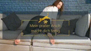 Mein praller Arsch macht dich fertig