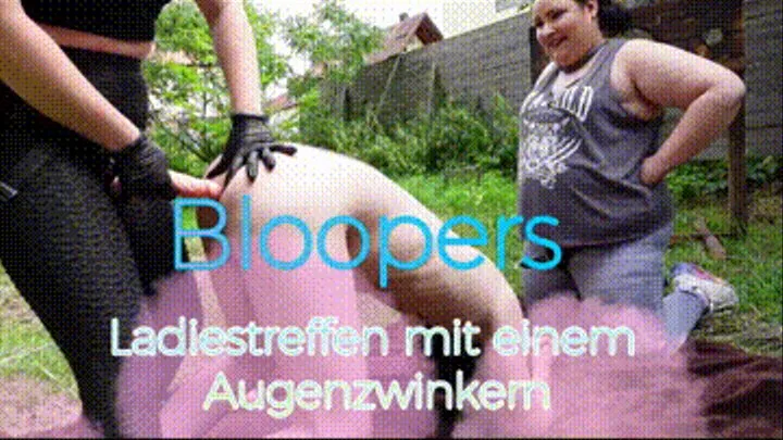 Bloopers: Ladiestreffen mit einem Augenzwinkern