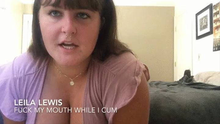 Face Fuck Me While I Cum