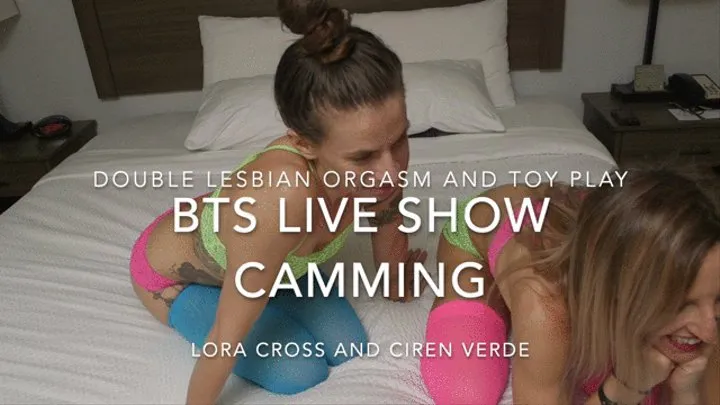 BTS Smaller Version - Lesbian Liveshow Camming - Ciren Verde and Lora Cross