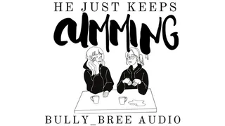 He Just Keeps Cumming Audio