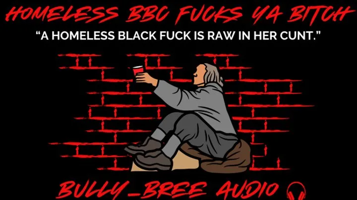 Homeless BBC Fucks Ya Bitch Audio