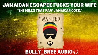 Jamaican Escapee Fucks Your Wife Audio