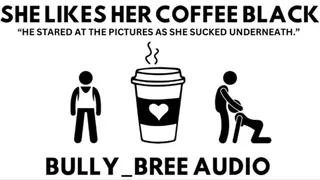 She Likes Her Coffee Black (Custom) Audio
