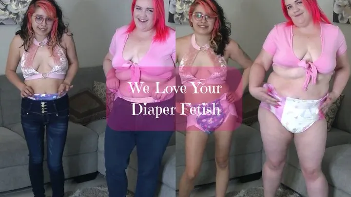 We Love Your Diaper Fetish